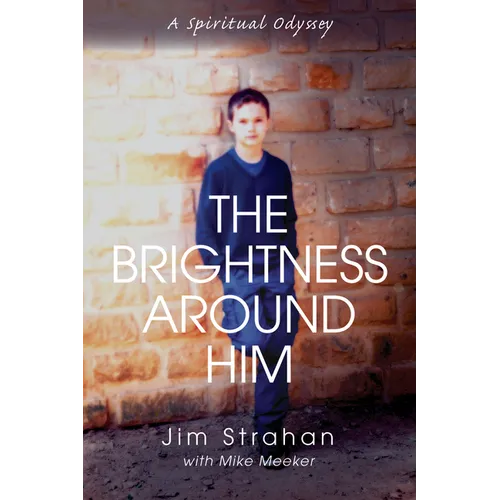The Brightness Around Him: A Spiritual Odyssey