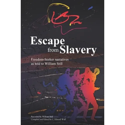 Escape from Slavery: Freedom-Seeker Narratives as Told to William Still