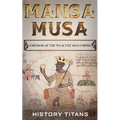 Mansa Musa: Emperor of The Wealthy Mali Empire