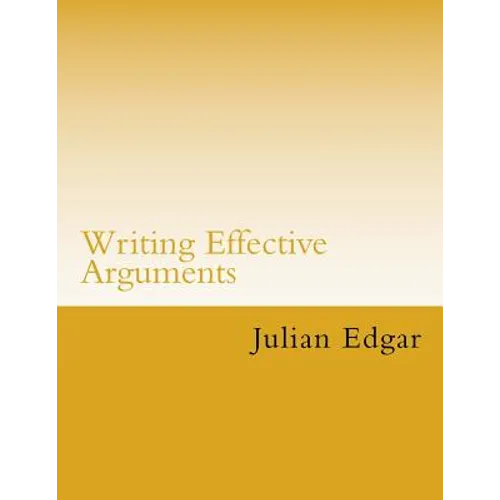 Writing Effective Arguments: How to write strong arguments in business and government -