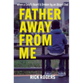 Father Away From Me: When a Child's Heart is Broken by an Absent Dad