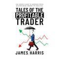 Tales of the Profitable Trader: The User's Guide To Modern Price Action From Theory To Practice