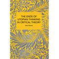 The Ends of Utopian Thinking in Critical Theory