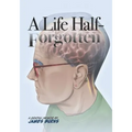 A Life Half-Forgotten: A Graphic memoir about growing up in the 60s and 70s