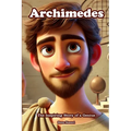 Archimedes: The Inspiring Story of a Genius