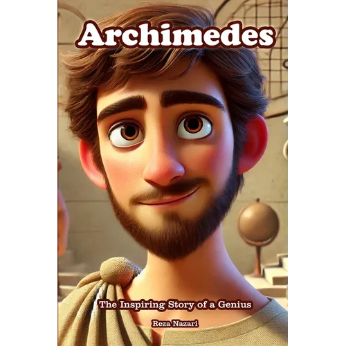 Archimedes: The Inspiring Story of a Genius