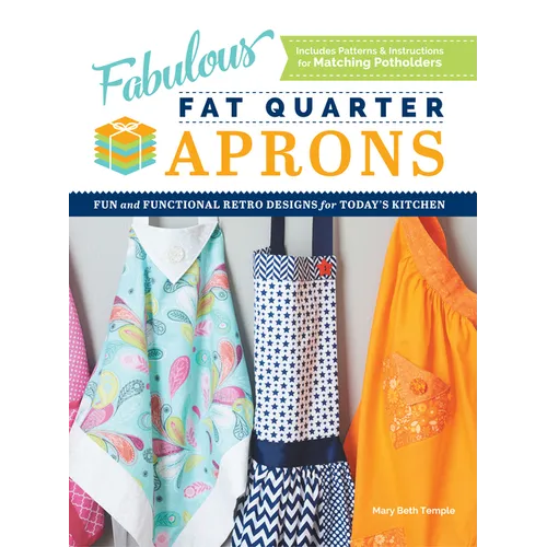 Fabulous Fat Quarter Aprons: Fun and Functional Retro Designs for Today's Kitchen