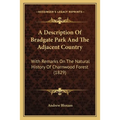 A Description Of Bradgate Park And The Adjacent Country: With Remarks On The Natural History Of Charnwood Forest (1829)