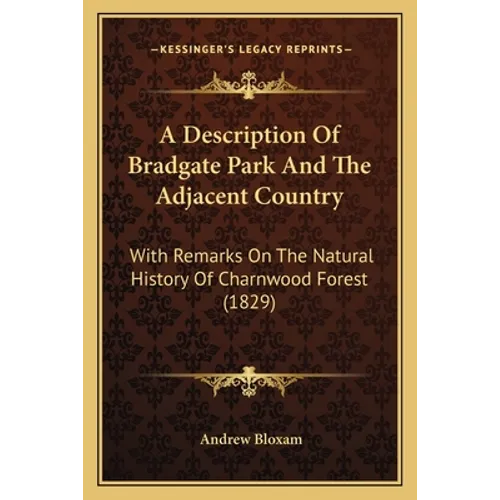 A Description Of Bradgate Park And The Adjacent Country: With Remarks On The Natural History Of Charnwood Forest (1829)