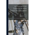 A History Of Taxation And Taxes In England: From The Earliest Times To The Present Day; Volume 2