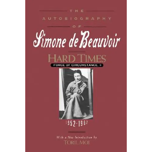 Hard Times: Force of Circumstance, Volume II: 1952-1962 (the Autobiography of Simone de Beauvoir)