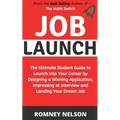 Job Launch: The ultimate student guide to launch into your career by designing a winning application, impressing at interview and landing your dream j