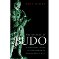 The Essence of Budo: A Practitioner's Guide to Understanding the Japanese Martial Ways