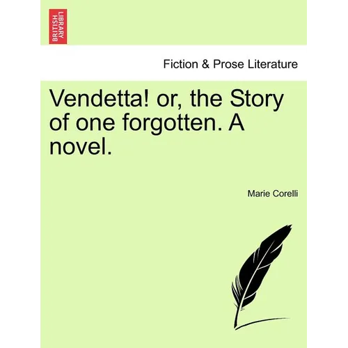 Vendetta! Or, the Story of One Forgotten. a Novel.