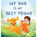 My Dog Is My Best Friend: A Story About Friendship