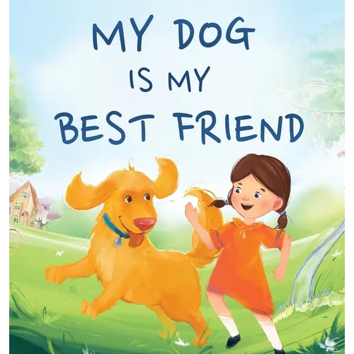 My Dog Is My Best Friend: A Story About Friendship