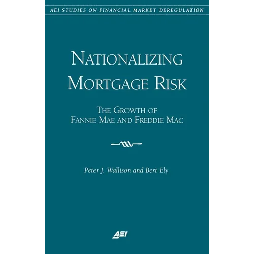 Nationalizing Mortgage Risk:: The Growth of Fannie Mae and Freddie Mac