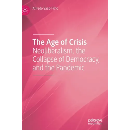 The Age of Crisis: Neoliberalism, the Collapse of Democracy, and the Pandemic