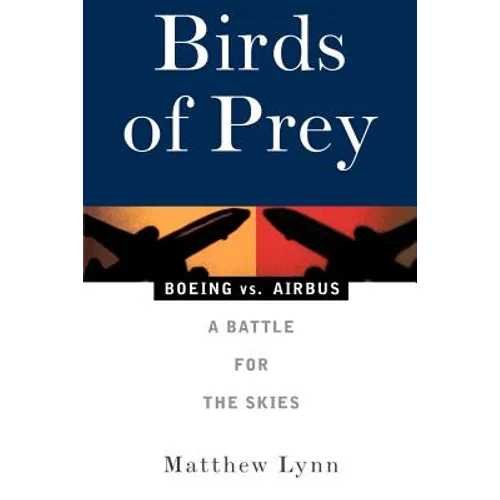 Birds of Prey: Boeing vs. Airbus: A Battle for the Skies