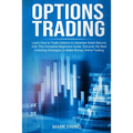 Options Trading: Learn How to Trade Options to Generate Great Returns with This Complete Beginners Guide. Discover the Best Investing S