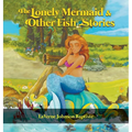 The Lonely Mermaid & Other Fish Stories