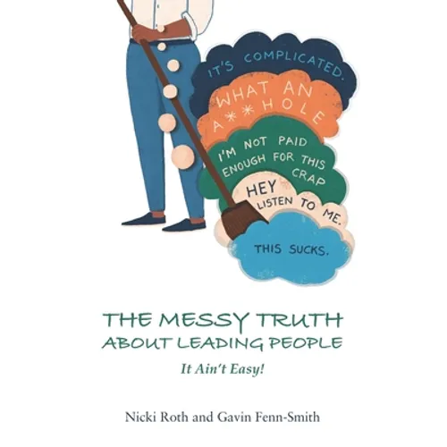 The Messy Truth About Leading People: It Ain't Easy!