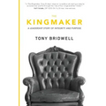 The Kingmaker: A Leadership Story of Integrity and Purpose