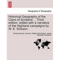 Historical Geography of the Clans of Scotland ... Third Edition, Edited with a Narrative of the Highland Campaigns by W. K. Dickson.