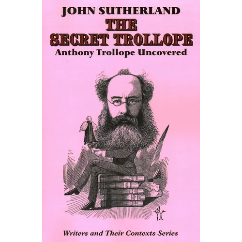 Secret Trollope: Anthony Trollope Uncovered