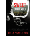 Sweet Surrender: How One Step of Faith Changed My Life