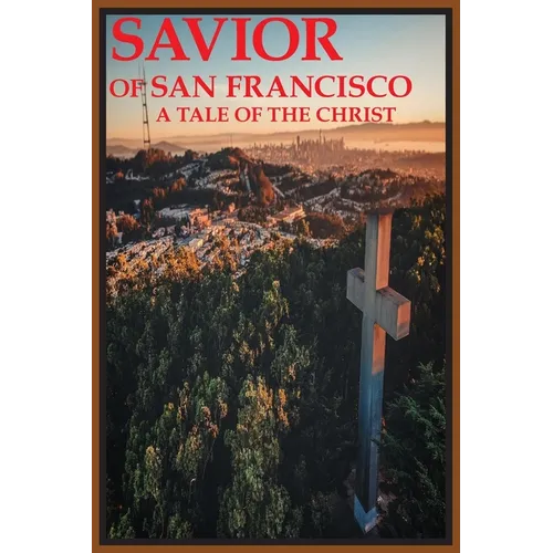 Savior of San Francisco, A Tale of the Christ