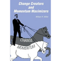 Change Creators and Momentum Maximizers: A different view of management's role