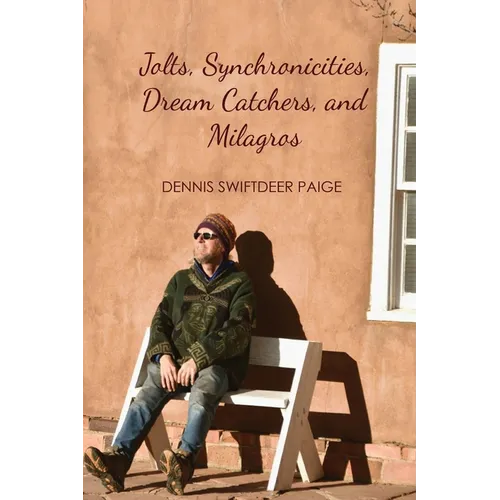 Jolts, Synchronicities, Dream Catchers, and Milagros: A Memoir Into the Fire of Original Experience