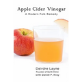 Apple Cider Vinegar: A Modern Folk Remedy