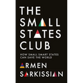 The Small States Club: How Small Smart States Can Save the World