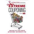 Extreme Couponing: Learn How to Be a Savvy Shopper and Save Money... One Coupon at a Time