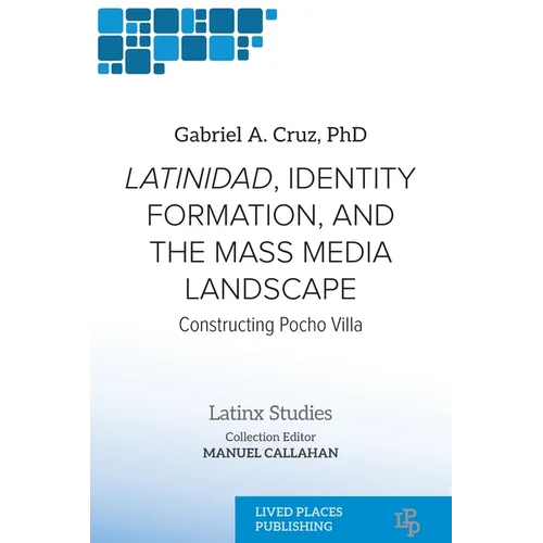 Latinidad, Identity Formation, and the Mass Media Landscape: Constructing Pocho Villa