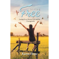 Living Free: Letting Go to Restore Love and Joy ... Courageously