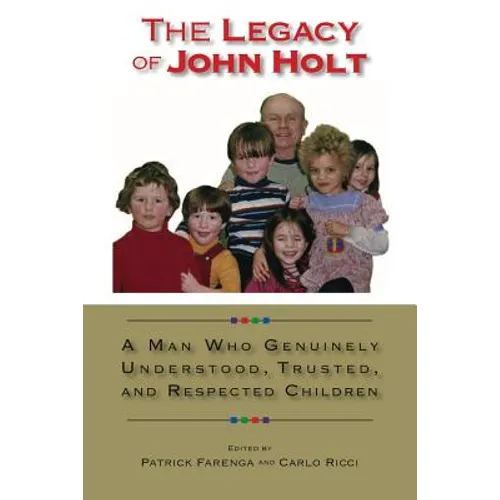 The Legacy of John Holt: A Man Who Genuinely Understood, Trusted, and Respected Children