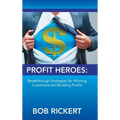 Profit Heroes: Breakthrough Strategies for Winning Customers and Building Profits