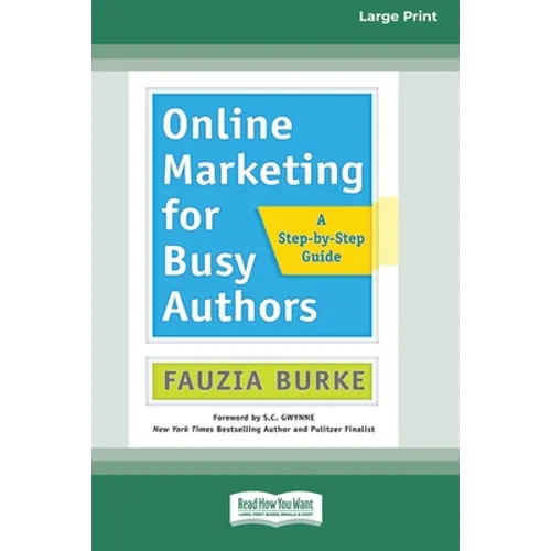 Online Marketing for Busy Authors: A Step-by-Step Guide [16 Pt Large Print Edition]