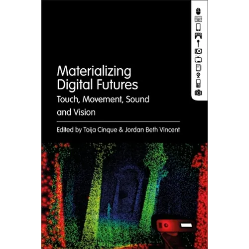 Materializing Digital Futures: Touch, Movement, Sound and Vision