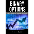 Binary Options Advanced: Powerful Advanced Guide To Dominate Binary Options