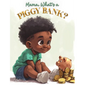 Mama, What Is A Piggy Bank?