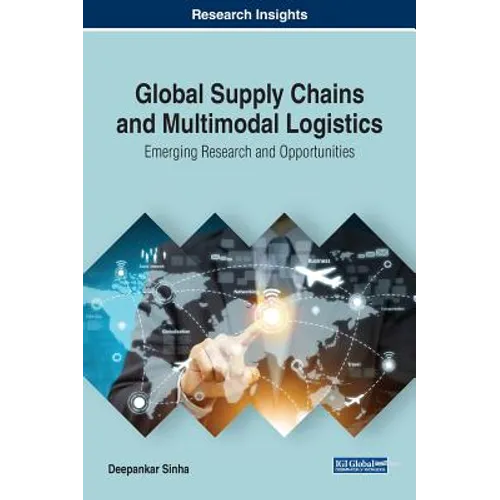 Global Supply Chains and Multimodal Logistics: Emerging Research and Opportunities