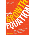 The Growth Equation: How Early Stage Startups Can Build a Powerful Engine for Growth