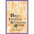 The Birth of the Hospital in the Byzantine Empire