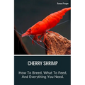 Cherry Shrimp: How To Breed, What To Feed, And Everything You Need.
