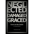 Neglected, Damaged, Graced: Scars on the Inside
