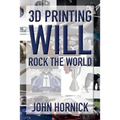 3D Printing Will Rock the World